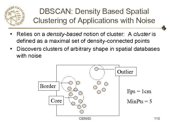 DBSCAN: Density Based Spatial Clustering of Applications with Noise • Relies on a density-based