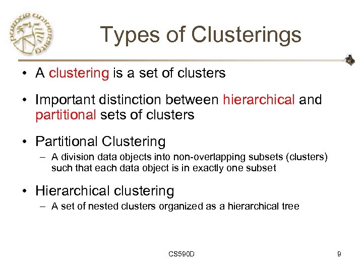 Types of Clusterings • A clustering is a set of clusters • Important distinction