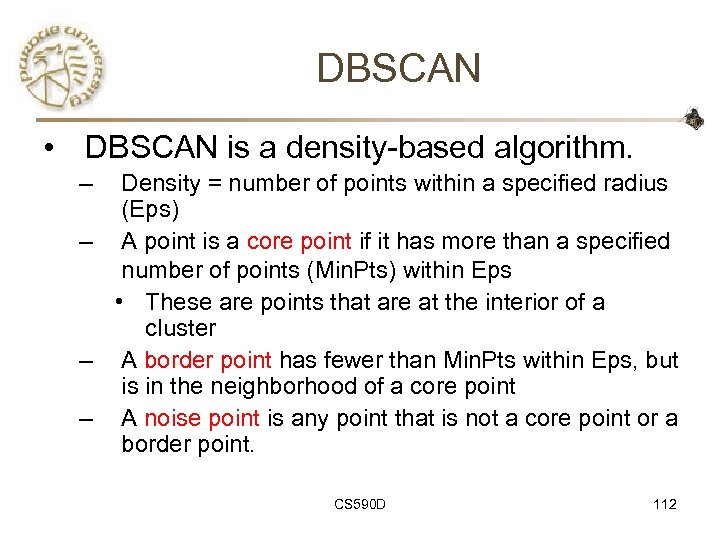 DBSCAN • DBSCAN is a density-based algorithm. – Density = number of points within