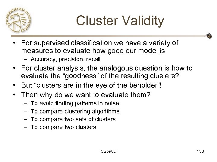 Cluster Validity • For supervised classification we have a variety of measures to evaluate