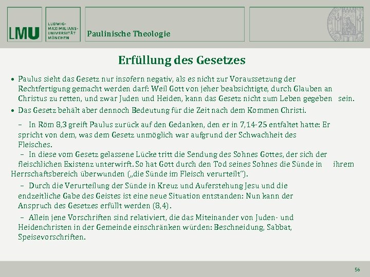Paulinische Theologie Erfüllung des Gesetzes • Paulus sieht das Gesetz nur insofern negativ, als