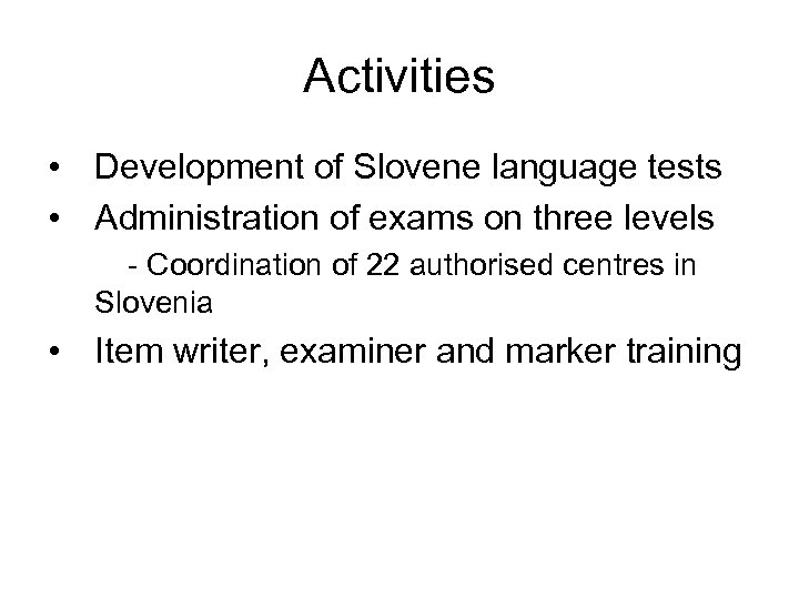 Activities • Development of Slovene language tests • Administration of exams on three levels