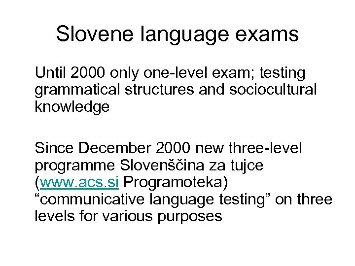 Slovene language exams Until 2000 only one-level exam; testing grammatical structures and sociocultural knowledge