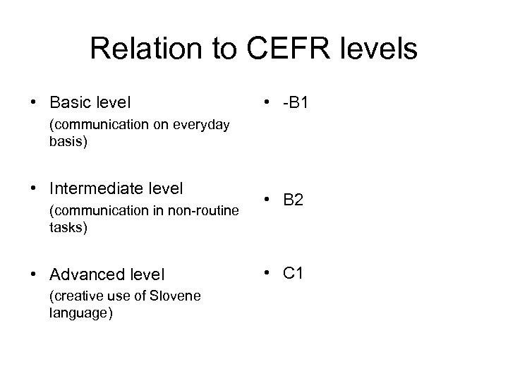 Relation to CEFR levels • Basic level • -B 1 (communication on everyday basis)