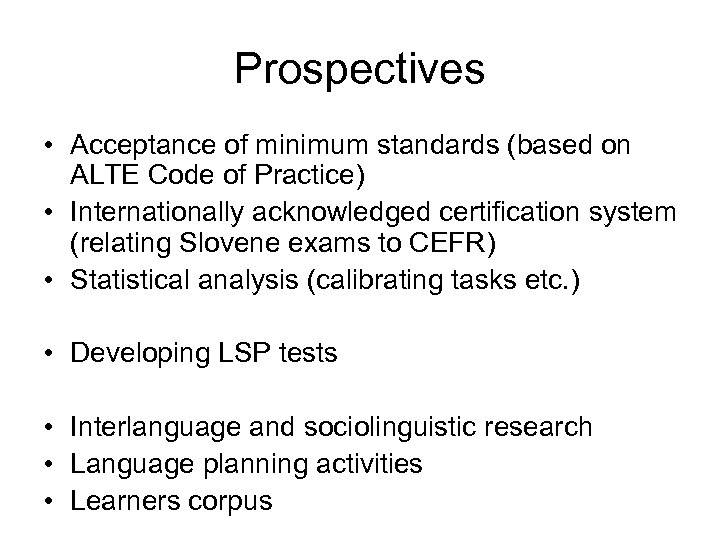 Prospectives • Acceptance of minimum standards (based on ALTE Code of Practice) • Internationally