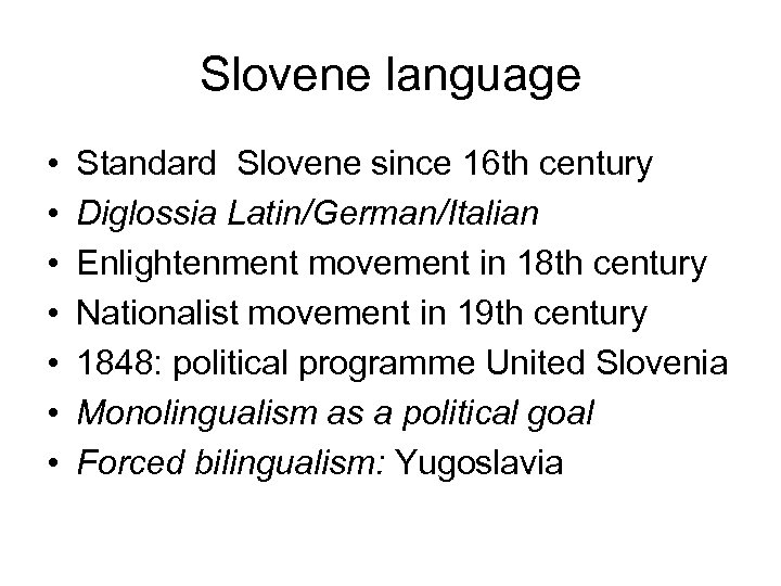 Slovene language • • Standard Slovene since 16 th century Diglossia Latin/German/Italian Enlightenment movement