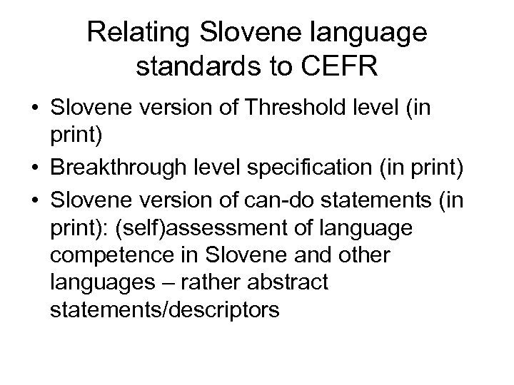 Relating Slovene language standards to CEFR • Slovene version of Threshold level (in print)