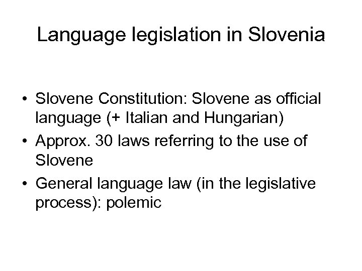 Language legislation in Slovenia • Slovene Constitution: Slovene as official language (+ Italian and