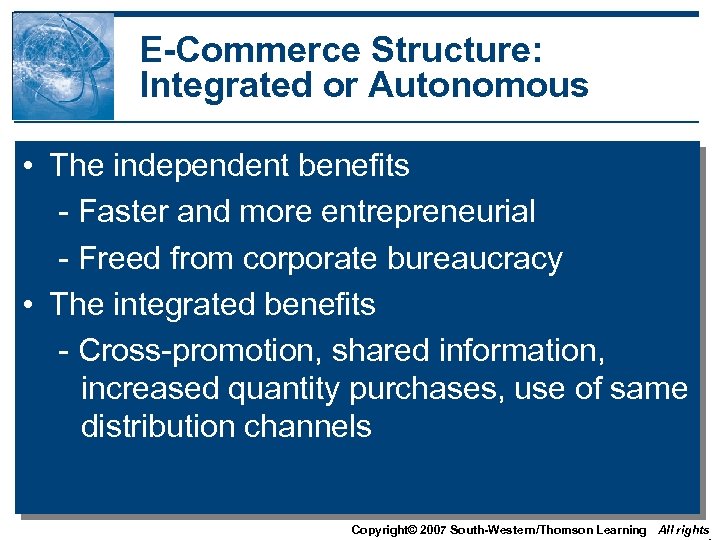 E-Commerce Structure: Integrated or Autonomous • The independent benefits - Faster and more entrepreneurial