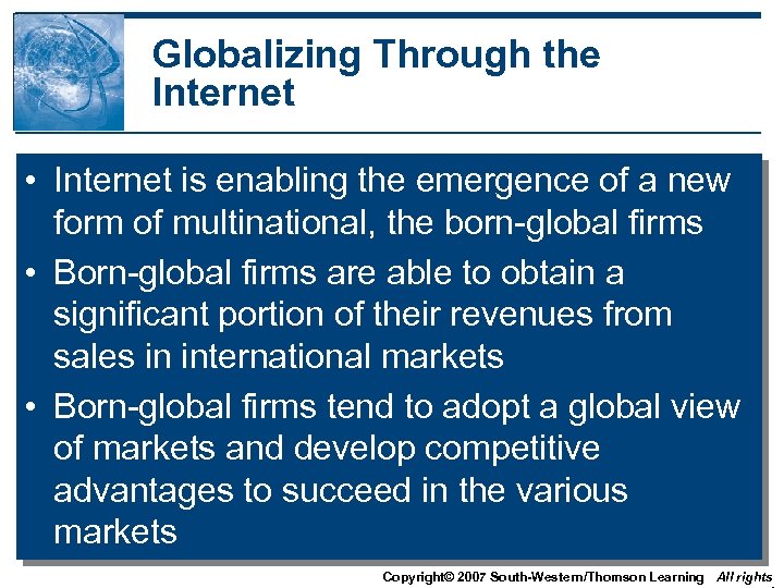Globalizing Through the Internet • Internet is enabling the emergence of a new form