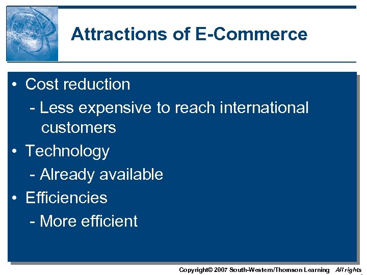 Attractions of E-Commerce • Cost reduction - Less expensive to reach international customers •