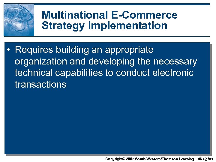 Multinational E-Commerce Strategy Implementation • Requires building an appropriate organization and developing the necessary