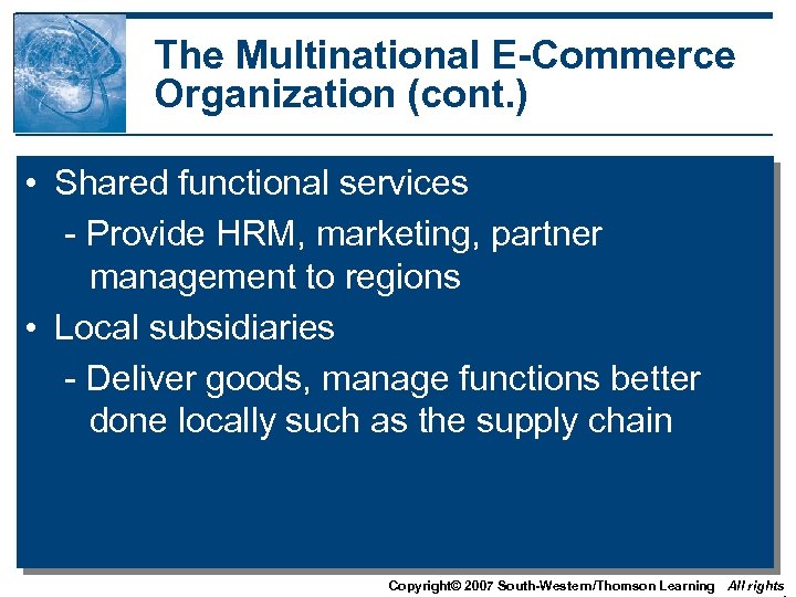 The Multinational E-Commerce Organization (cont. ) • Shared functional services - Provide HRM, marketing,
