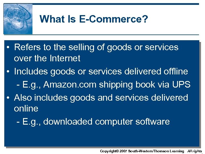 What Is E-Commerce? • Refers to the selling of goods or services over the