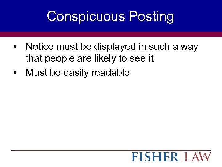 Conspicuous Posting • Notice must be displayed in such a way that people are