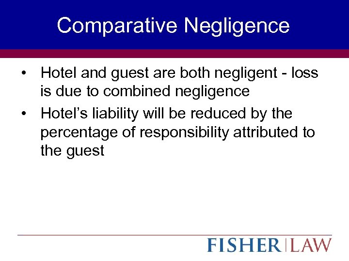 Comparative Negligence • Hotel and guest are both negligent - loss is due to