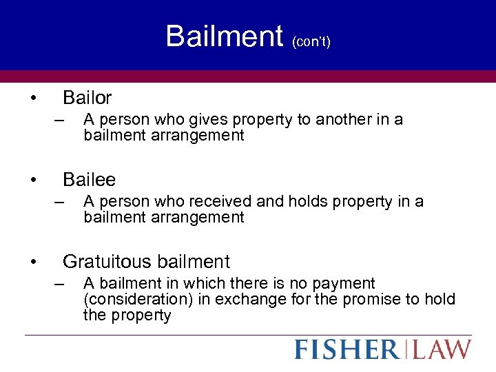 Bailment (con’t) • Bailor – • Bailee – • A person who gives property