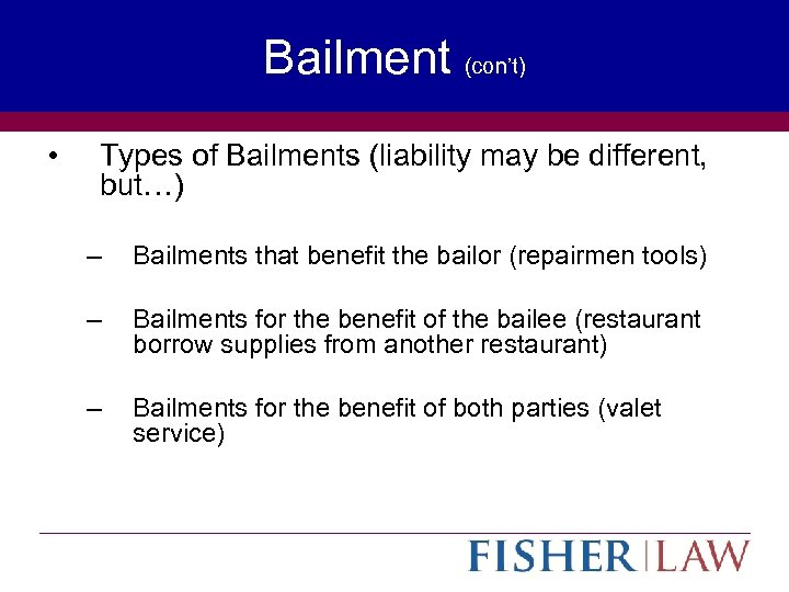 Bailment (con’t) • Types of Bailments (liability may be different, but…) – Bailments that