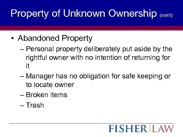 Property of Unknown Ownership (con’t) • Abandoned Property – Personal property deliberately put aside