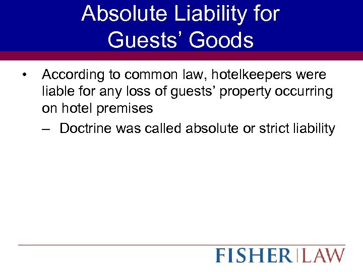 Absolute Liability for Guests’ Goods • According to common law, hotelkeepers were liable for
