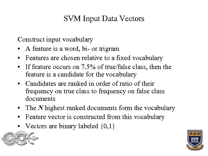SVM Input Data Vectors Construct input vocabulary • A feature is a word, bi-