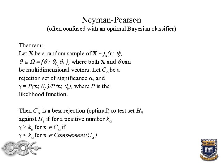 Neyman-Pearson (often confused with an optimal Bayesian classifier) Theorem: Let X be a random