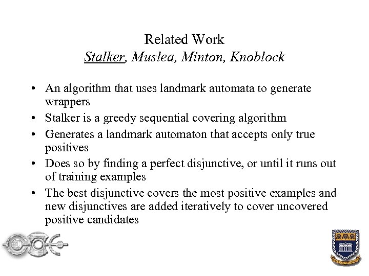 Related Work Stalker, Muslea, Minton, Knoblock • An algorithm that uses landmark automata to