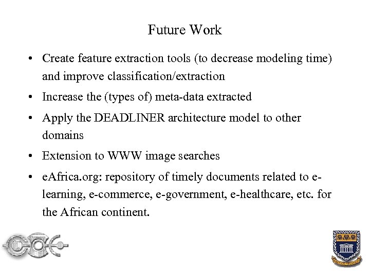 Future Work • Create feature extraction tools (to decrease modeling time) and improve classification/extraction