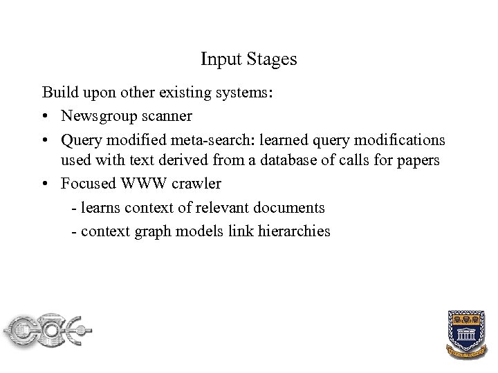 Input Stages Build upon other existing systems: • Newsgroup scanner • Query modified meta-search: