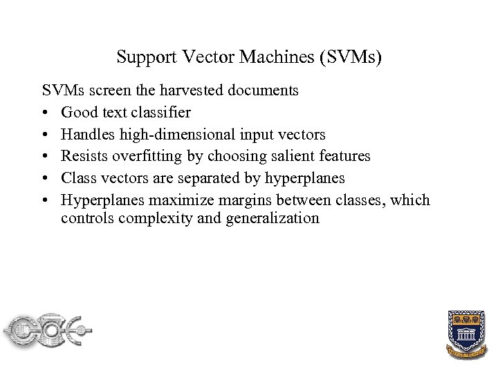 Support Vector Machines (SVMs) SVMs screen the harvested documents • Good text classifier •
