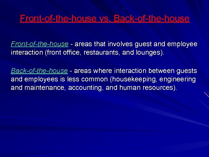 Front-of-the-house vs. Back-of-the-house Front-of-the-house - areas that involves guest and employee interaction (front office,