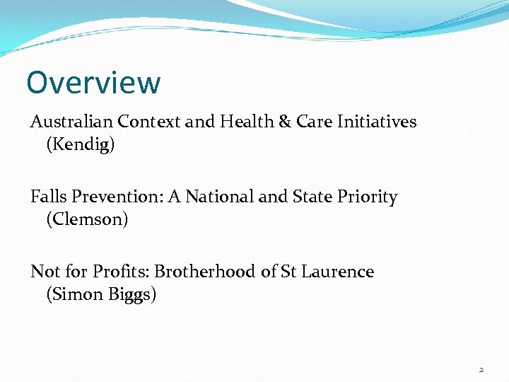 Overview Australian Context and Health & Care Initiatives (Kendig) Falls Prevention: A National and