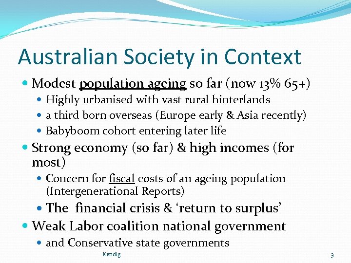 Australian Society in Context Modest population ageing so far (now 13% 65+) Highly urbanised