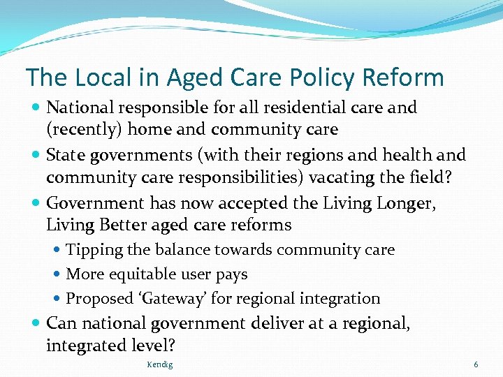 The Local in Aged Care Policy Reform National responsible for all residential care and