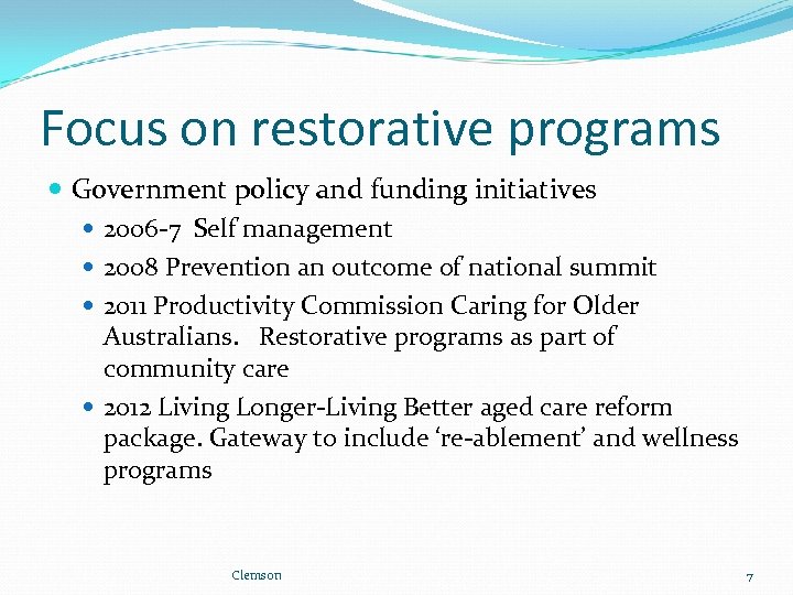 Focus on restorative programs Government policy and funding initiatives 2006 -7 Self management 2008