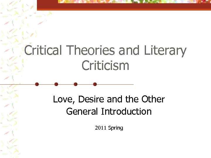 Critical Theories and Literary Criticism Love, Desire and the Other General Introduction 2011 Spring