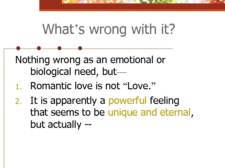 What’s wrong with it? Nothing wrong as an emotional or biological need, but— 1.