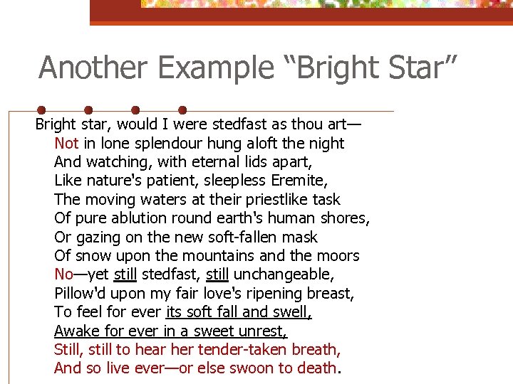 Another Example “Bright Star” Bright star, would I were stedfast as thou art— Not