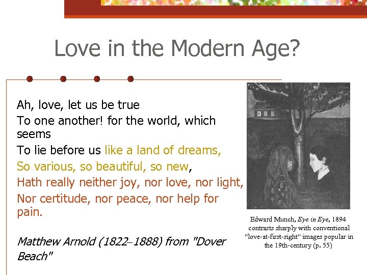 Love in the Modern Age? Ah, love, let us be true To one another!