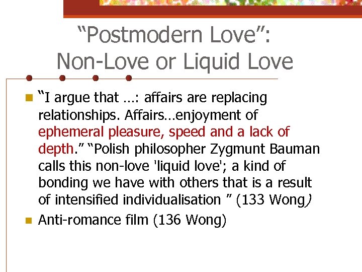 “Postmodern Love”: Non-Love or Liquid Love n “I argue that …: affairs are replacing