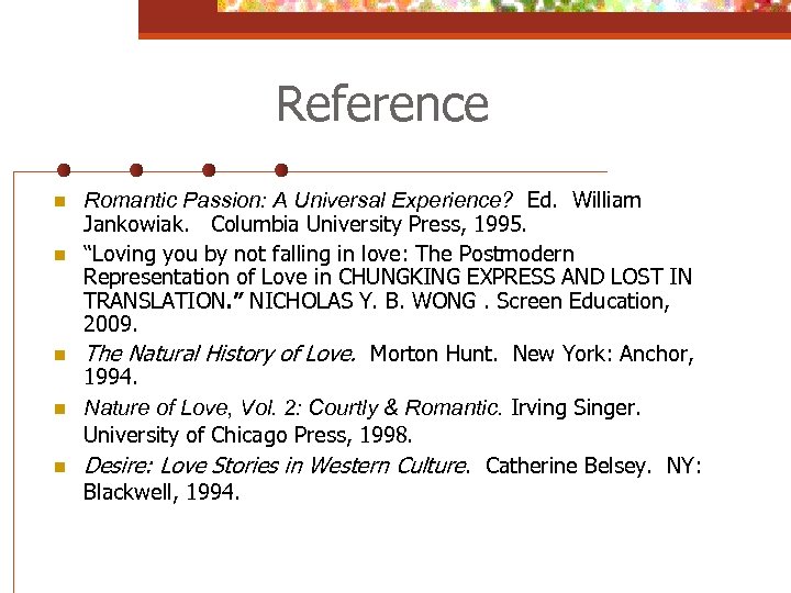 Reference n n n Romantic Passion: A Universal Experience? Ed. William Jankowiak. Columbia University