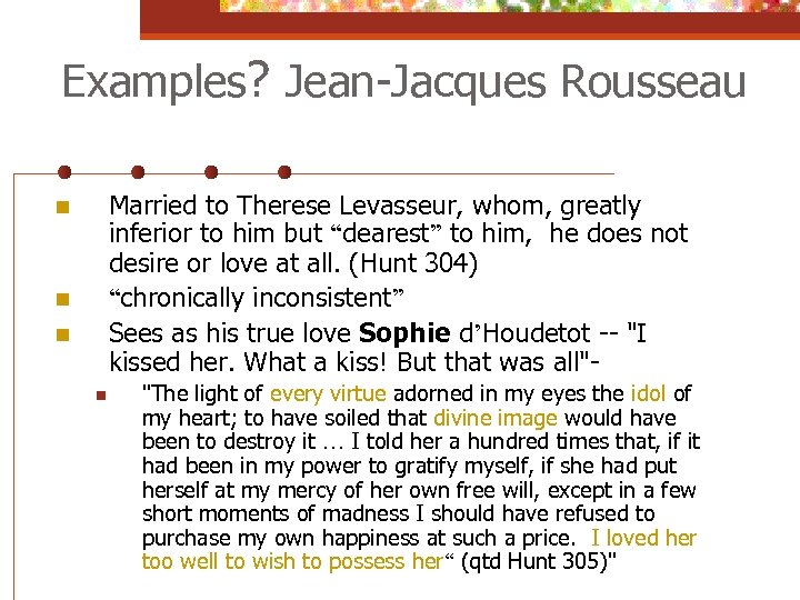 Examples? Jean-Jacques Rousseau Married to Therese Levasseur, whom, greatly inferior to him but “dearest”