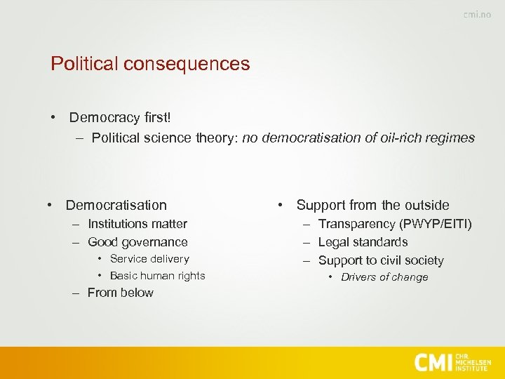 Political consequences • Democracy first! – Political science theory: no democratisation of oil-rich regimes