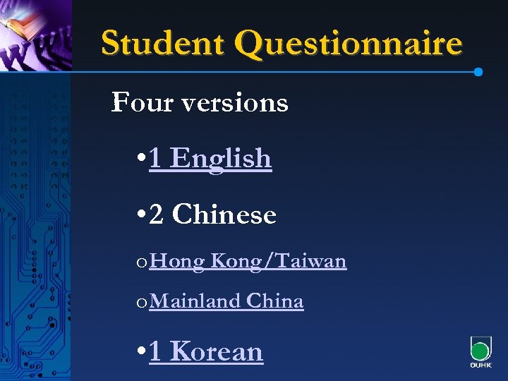 Student Questionnaire Four versions • 1 English • 2 Chinese o Hong Kong/Taiwan o