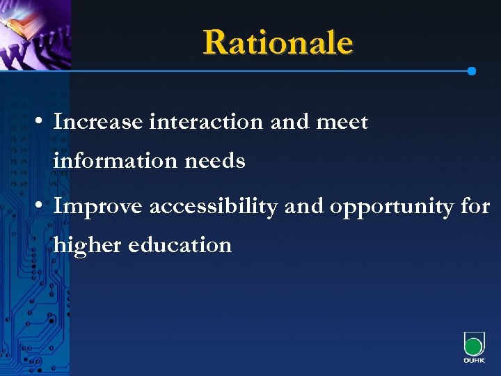 Rationale • Increase interaction and meet information needs • Improve accessibility and opportunity for