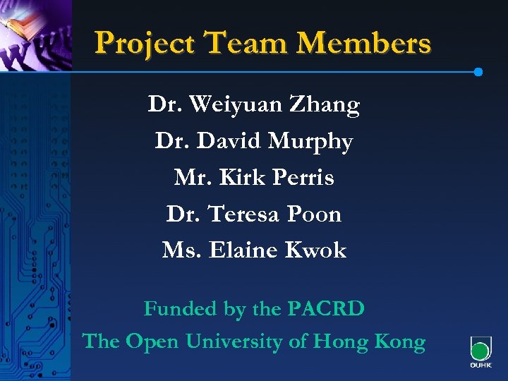 Project Team Members Dr. Weiyuan Zhang Dr. David Murphy Mr. Kirk Perris Dr. Teresa