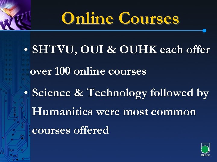 Online Courses • SHTVU, OUI & OUHK each offer over 100 online courses •