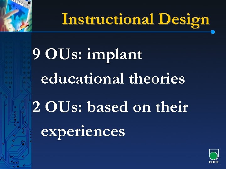 Instructional Design 9 OUs: implant educational theories 2 OUs: based on their experiences 