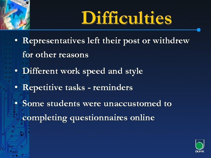 Difficulties • Representatives left their post or withdrew for other reasons • Different work