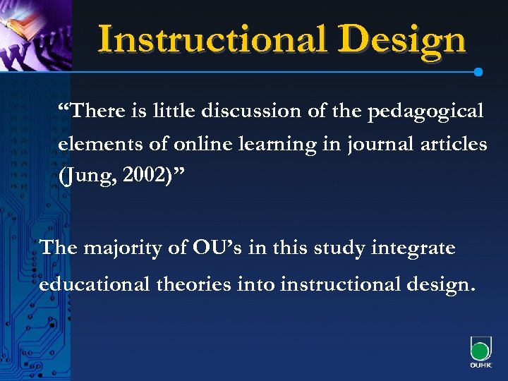 Instructional Design “There is little discussion of the pedagogical elements of online learning in